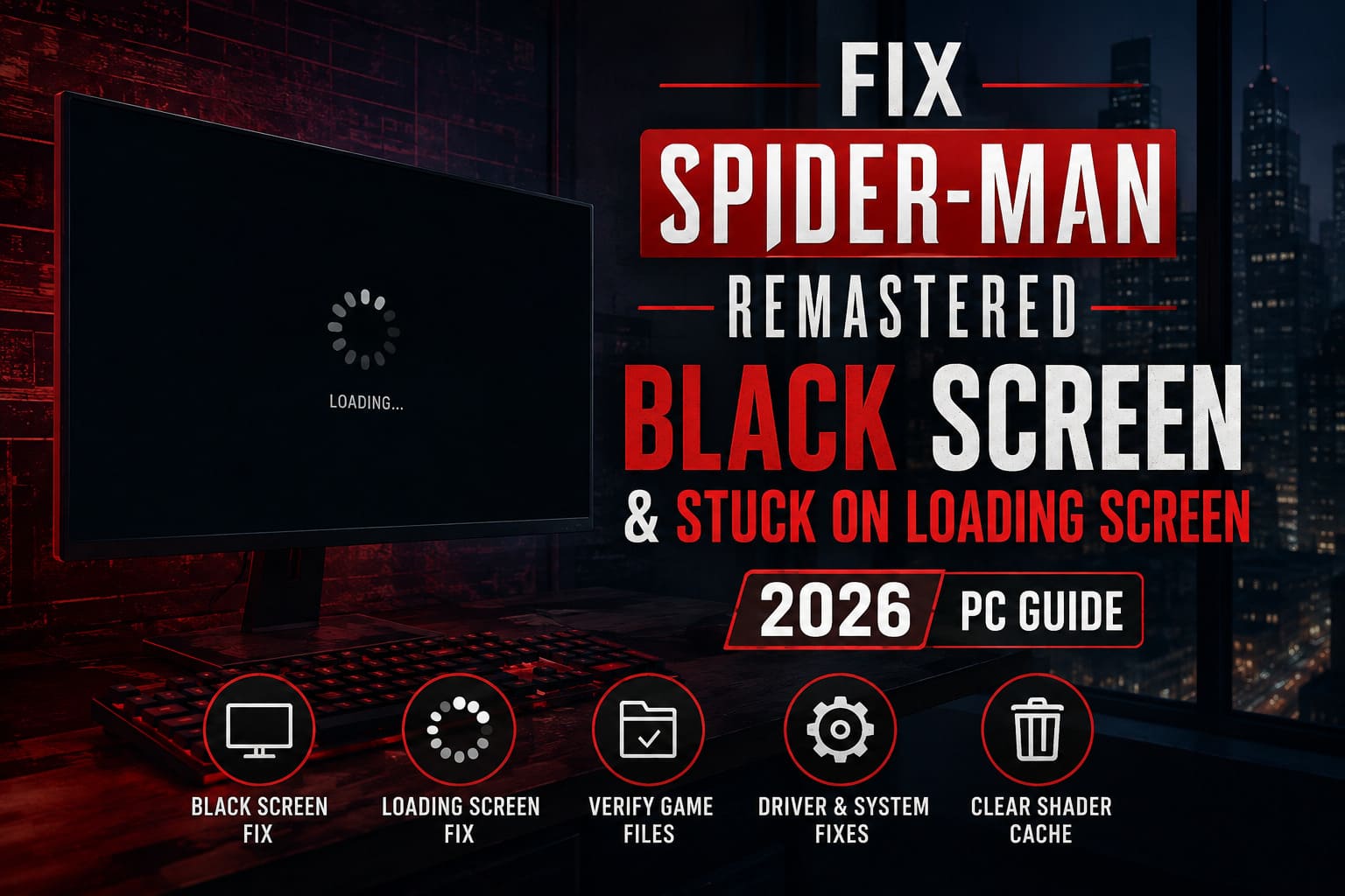 Fix Spider-Man Remastered Black Screen and Stuck on Loading Screen (2026 PC Guide) Fix Spider-Man Remastered Black Screen and Stuck on Loading Screen (2026 PC Guide)